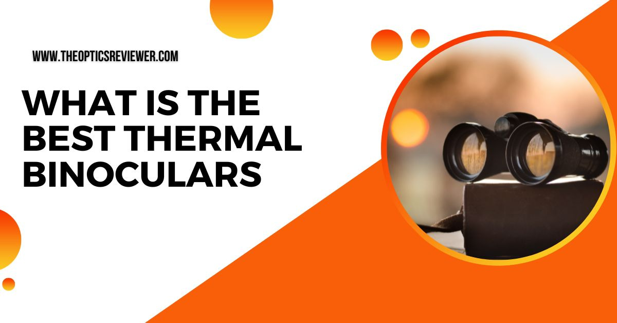 What Is the Best Thermal Binoculars