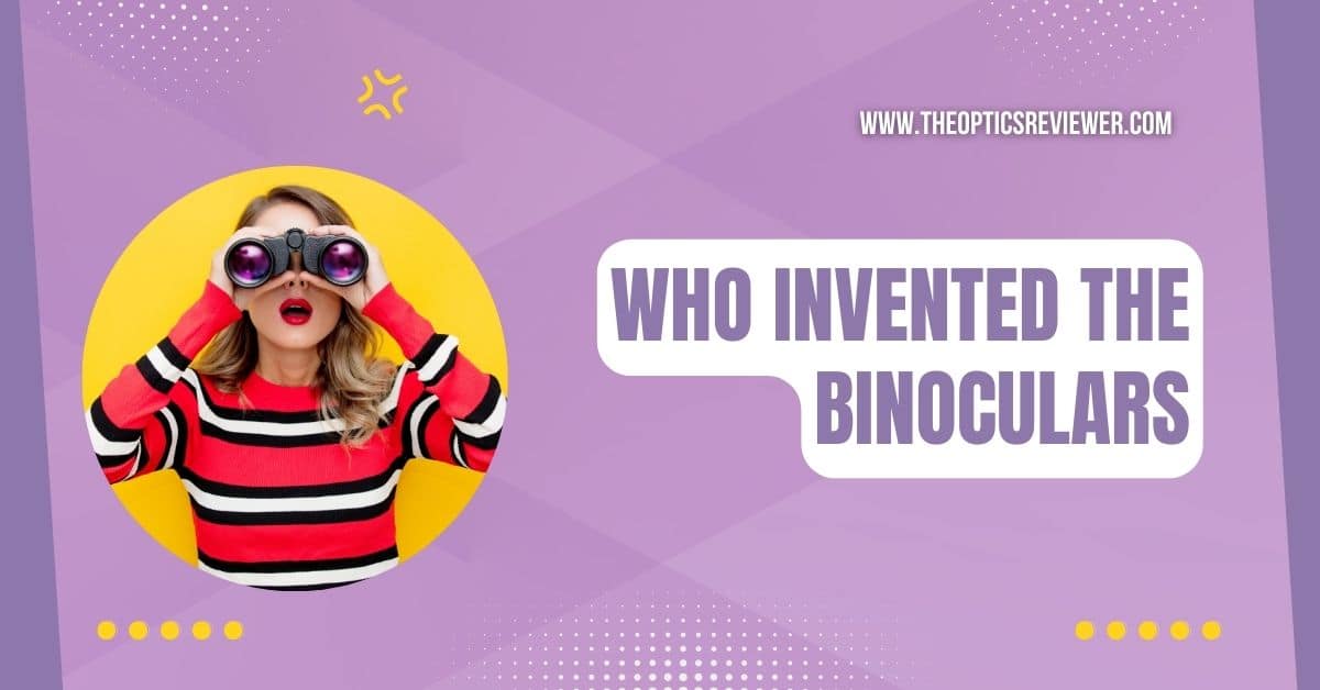 Who Invented the Binoculars Unraveling the Origin TOR