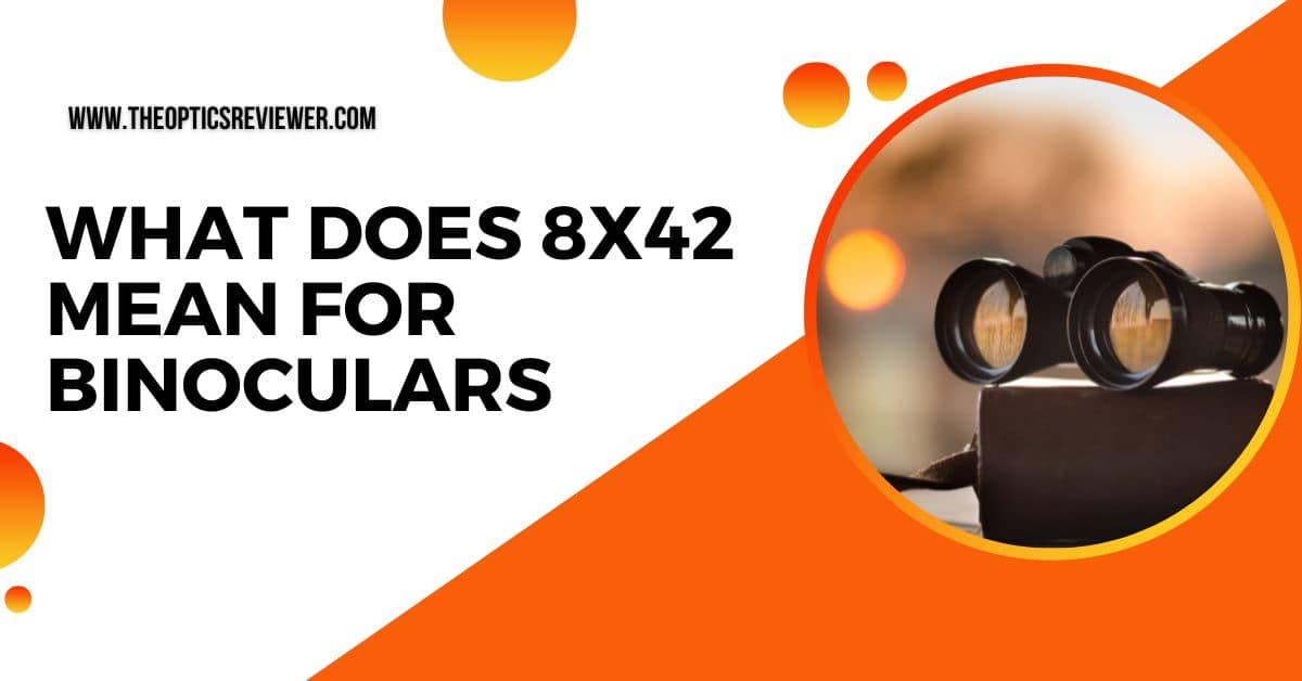 What Does 8x42 Mean For Binoculars Buyer's Guide 2024 TOR