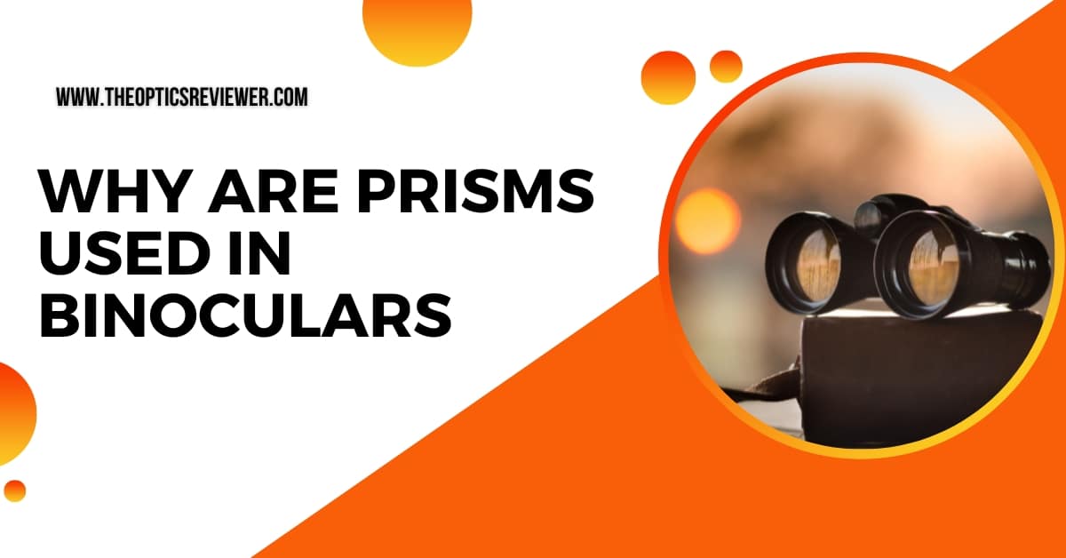 Find Out Why Are Prisms Used in Binoculars 2024 TOR
