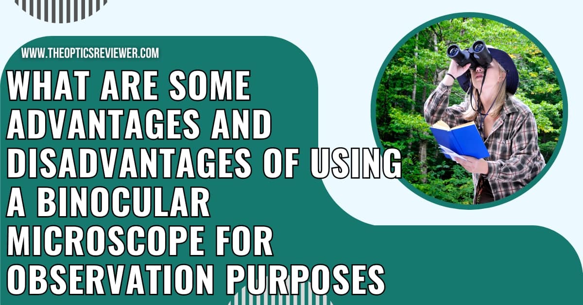 What are Some Advantages And Disadvantages of Using a Binocular