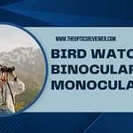 Bird Watching Binoculars or Monocular