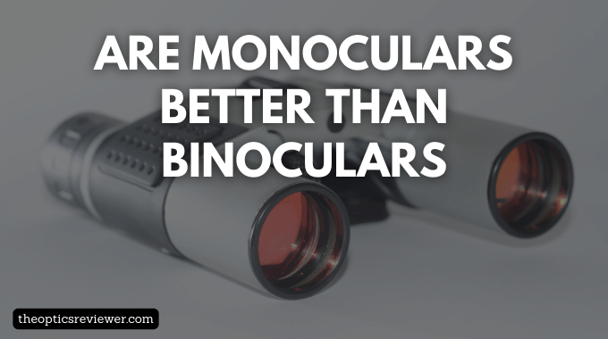 are monoculars better than binoculars