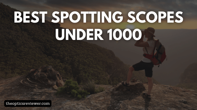best spotting scopes under 1000