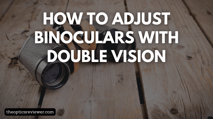 how to adjust binoculars with double vision