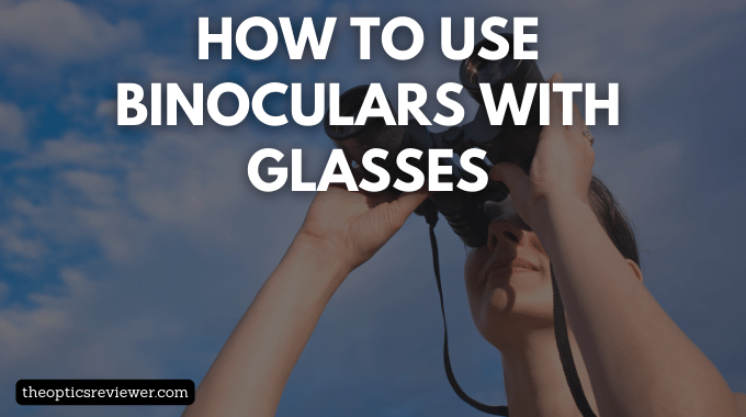 how to use binoculars with glasses