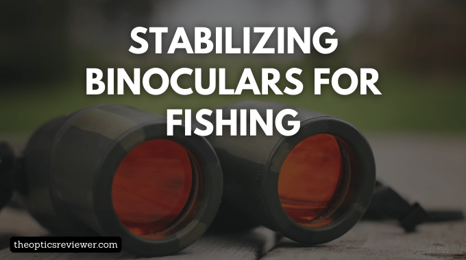 stabilizing binoculars for fishing