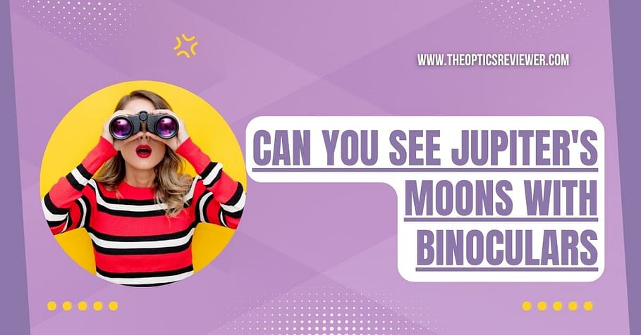 Can You See Jupiter's Moons With Binoculars