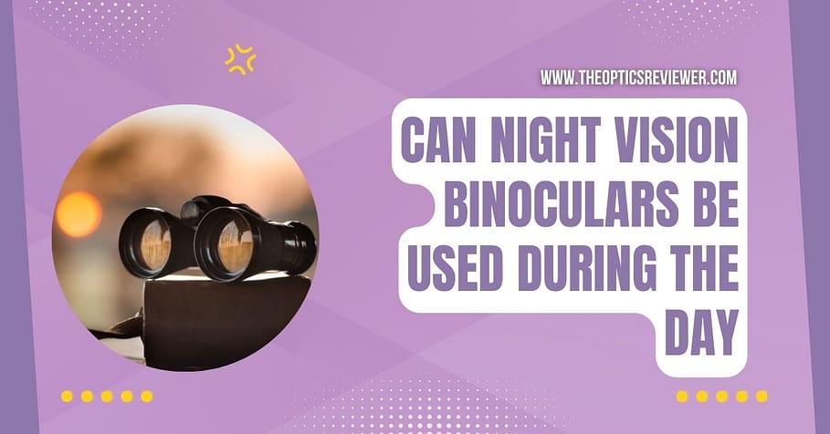 Can Night Vision Binoculars Be Used During the Day