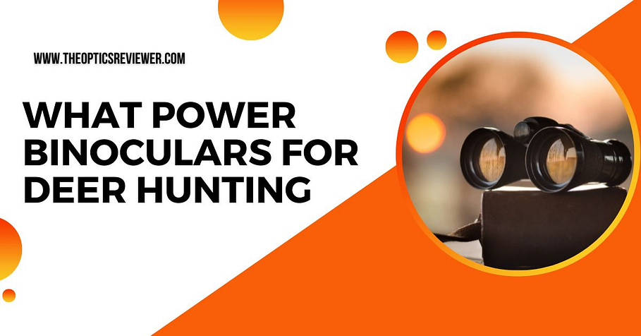 What Power Binoculars For Deer Hunting