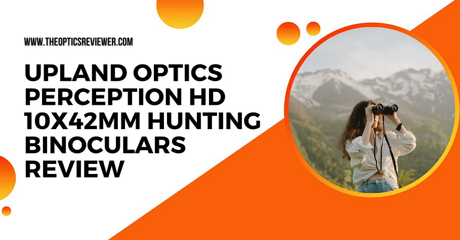 Upland Optics Perception HD 10x42mm Hunting Binoculars Review