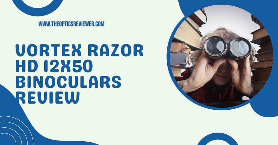 Vortex Razor HD 12x50 Binoculars Review